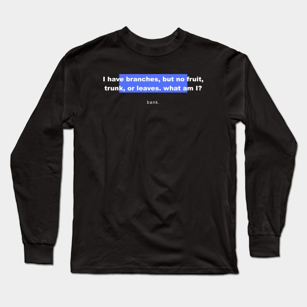 Riddles And Brain Teasers – I Have Branches, But No Fruit, Trunk, Or Leaves. What Am I? Riddles And Answers Long Sleeve T-Shirt by mounteencom